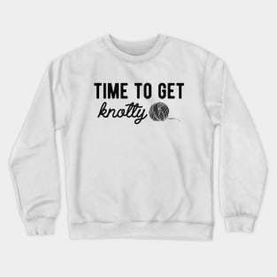 Knitting - Time to get knotty Crewneck Sweatshirt